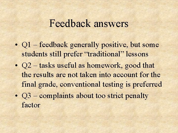 Feedback answers • Q 1 – feedback generally positive, but some students still prefer