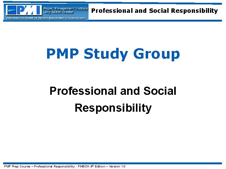 Professional and Social Responsibility PMP Study Group Professional and Social Responsibility PMP Prep Course