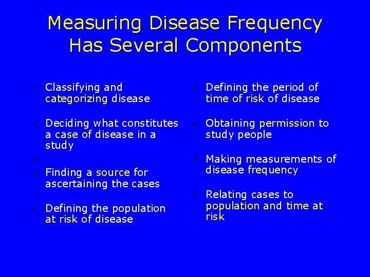 Measuring Disease Frequency Has Several Components ü Classifying and categorizing disease ü Defining the