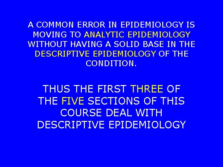 A COMMON ERROR IN EPIDEMIOLOGY IS MOVING TO ANALYTIC EPIDEMIOLOGY WITHOUT HAVING A SOLID