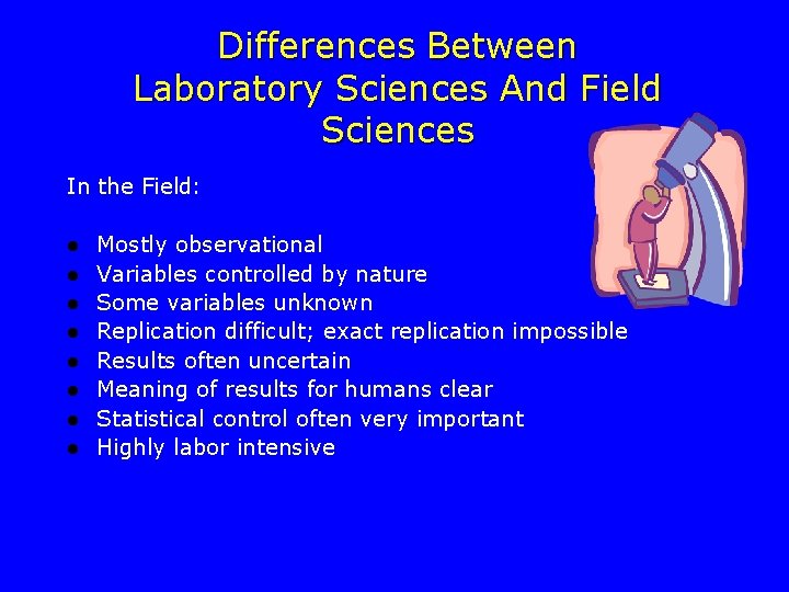 Differences Between Laboratory Sciences And Field Sciences In the Field: l l l l