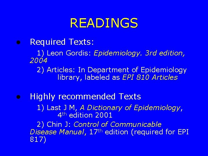 READINGS l Required Texts: 1) Leon Gordis: Epidemiology. 3 rd edition, 2004 2) Articles: