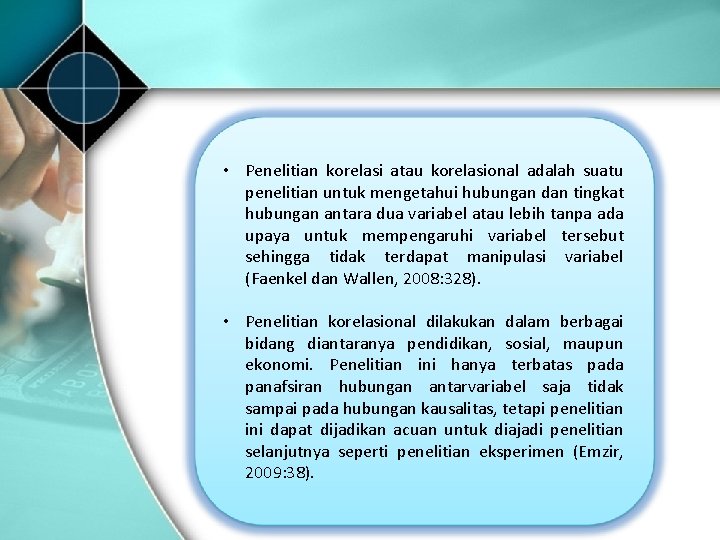  • Penelitian korelasi atau korelasional adalah suatu penelitian untuk mengetahui hubungan dan tingkat