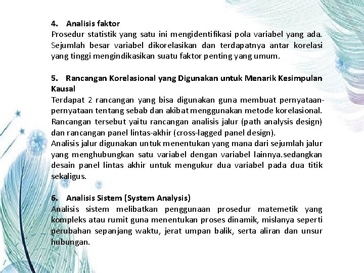 4. Analisis faktor Prosedur statistik yang satu ini mengidentifikasi pola variabel yang ada. Sejumlah