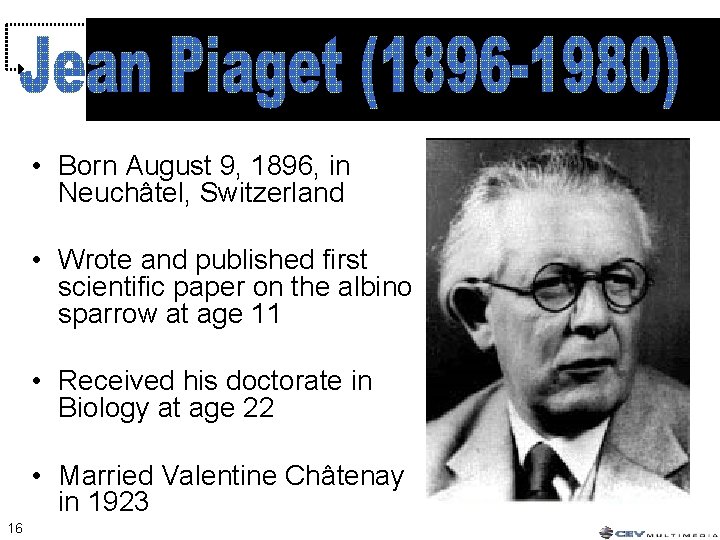• Born August 9, 1896, in Neuchâtel, Switzerland • Wrote and published first • Born August 9, 1896, in Neuchâtel, Switzerland • Wrote and published first