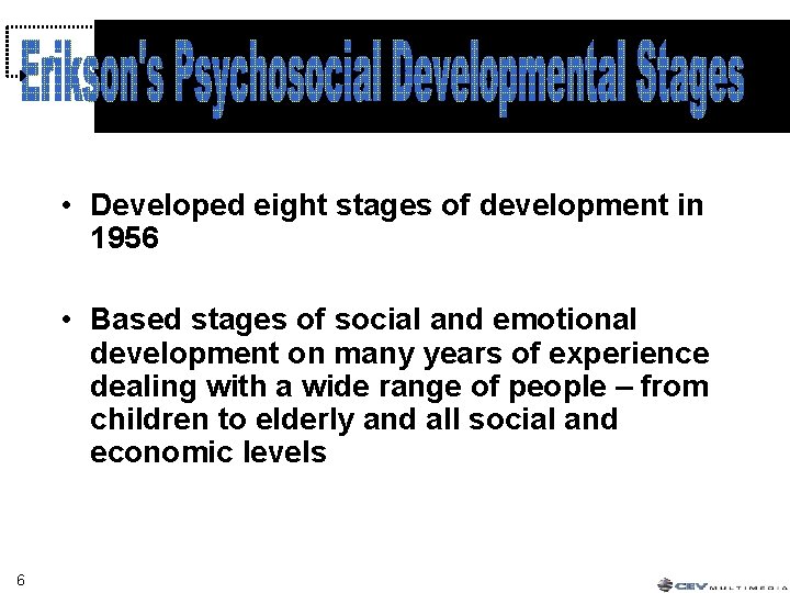 • Developed eight stages of development in 1956 • Based stages of social • Developed eight stages of development in 1956 • Based stages of social