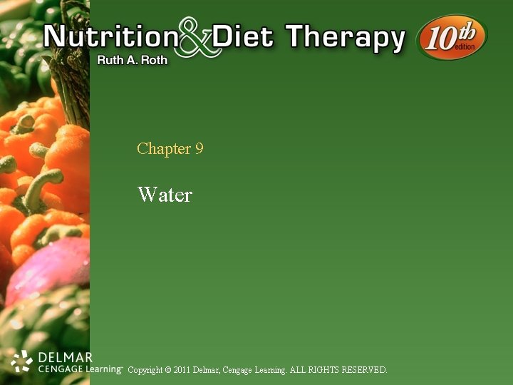 Chapter 9 Water Copyright © 2011 Delmar, Cengage Learning. ALL RIGHTS RESERVED. 