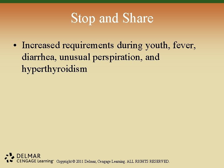 Stop and Share • Increased requirements during youth, fever, diarrhea, unusual perspiration, and hyperthyroidism