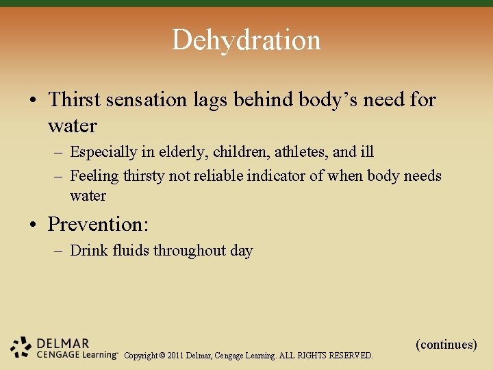 Dehydration • Thirst sensation lags behind body’s need for water – Especially in elderly,