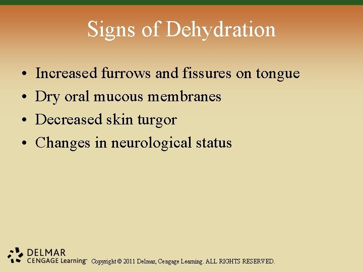 Signs of Dehydration • • Increased furrows and fissures on tongue Dry oral mucous