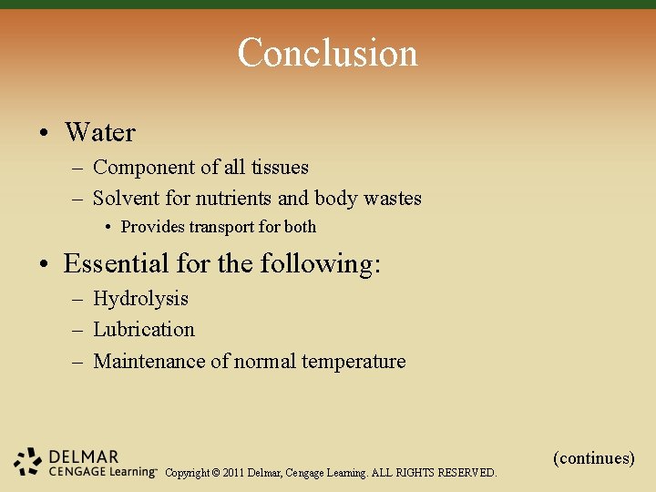 Conclusion • Water – Component of all tissues – Solvent for nutrients and body