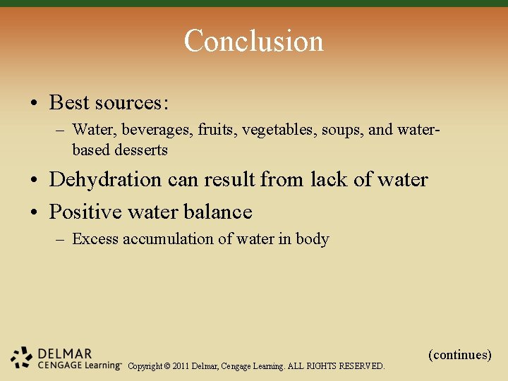 Conclusion • Best sources: – Water, beverages, fruits, vegetables, soups, and waterbased desserts •