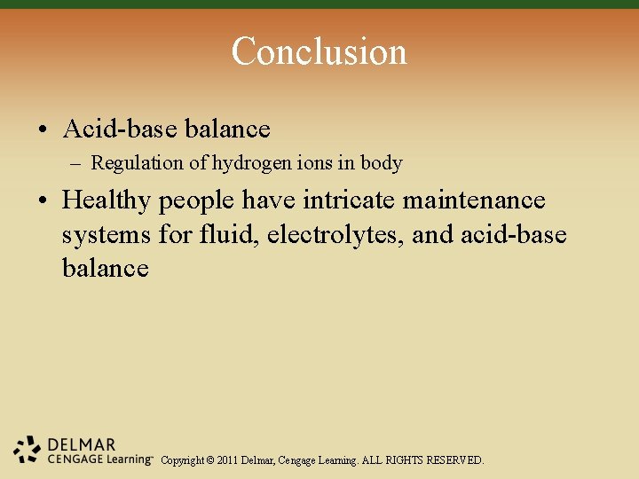 Conclusion • Acid-base balance – Regulation of hydrogen ions in body • Healthy people