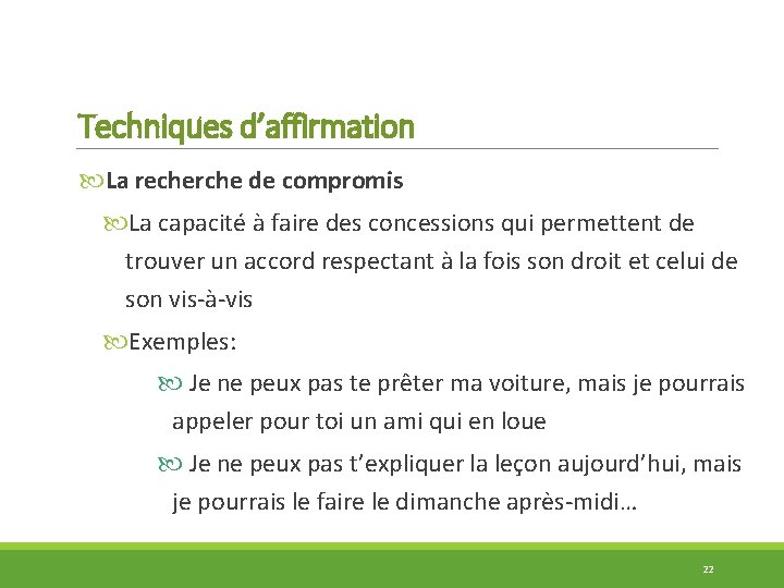 Techniques d’affirmation La recherche de compromis La capacité à faire des concessions qui permettent
