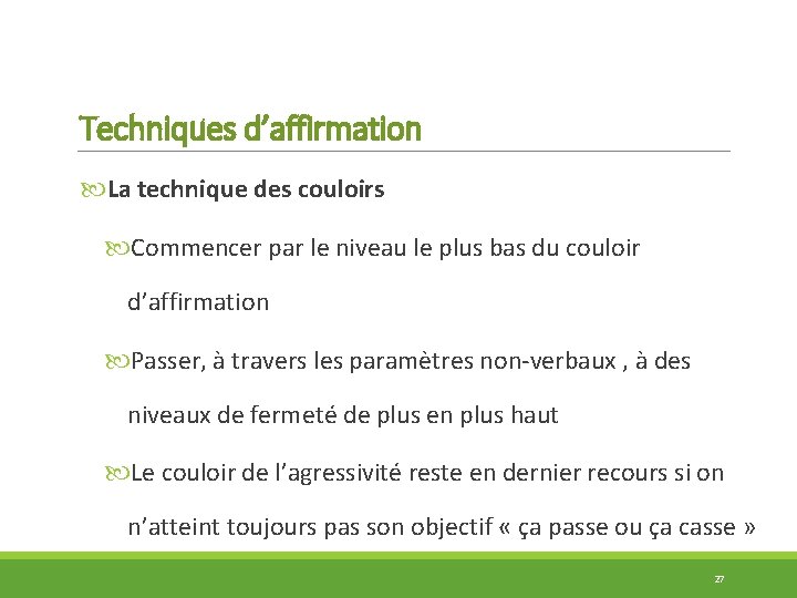 Techniques d’affirmation La technique des couloirs Commencer par le niveau le plus bas du