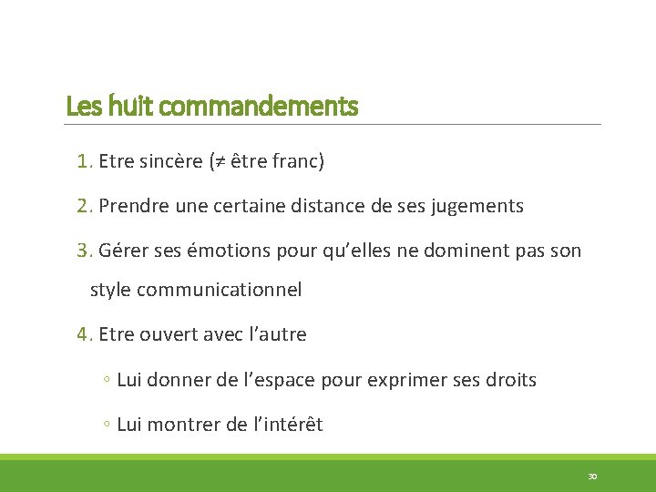 Les huit commandements 1. Etre sincère (≠ être franc) 2. Prendre une certaine distance