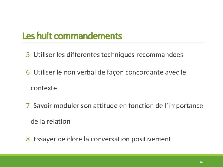 Les huit commandements 5. Utiliser les différentes techniques recommandées 6. Utiliser le non verbal