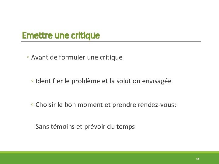 Emettre une critique ◦ Avant de formuler une critique ◦ Identifier le problème et