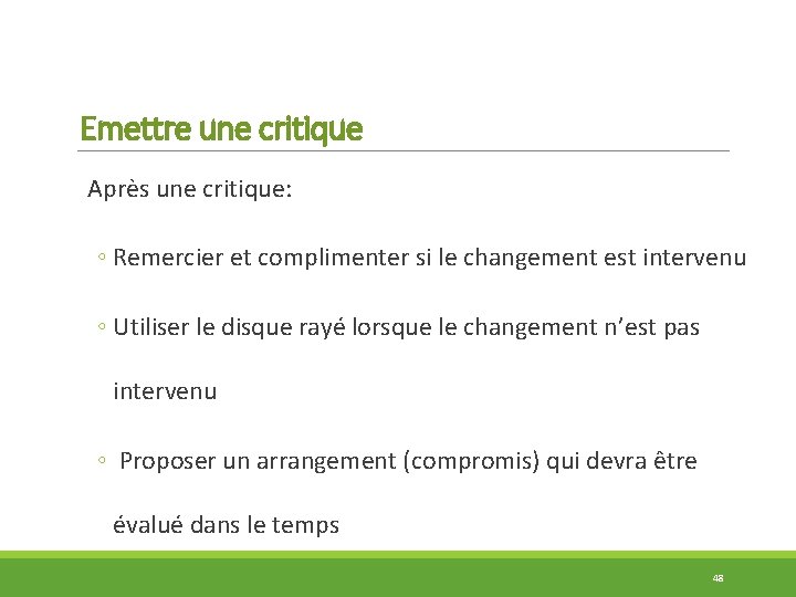Emettre une critique Après une critique: ◦ Remercier et complimenter si le changement est
