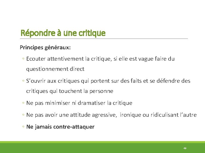 Répondre à une critique Principes généraux: ◦ Ecouter attentivement la critique, si elle est