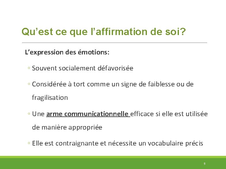 Qu’est ce que l’affirmation de soi? L’expression des émotions: ◦ Souvent socialement défavorisée ◦