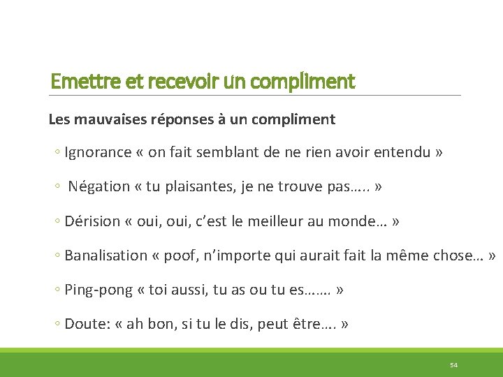 Emettre et recevoir un compliment Les mauvaises réponses à un compliment ◦ Ignorance «
