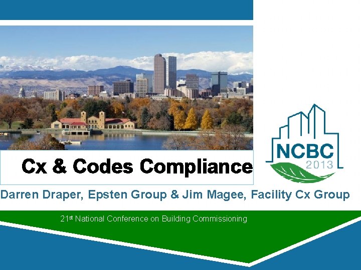 Cx & Codes Compliance Darren Draper, Epsten Group & Jim Magee, Facility Cx Group Cx & Codes Compliance Darren Draper, Epsten Group & Jim Magee, Facility Cx Group
