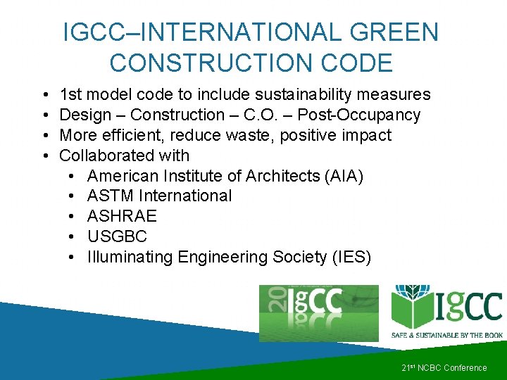 IGCC–INTERNATIONAL GREEN CONSTRUCTION CODE • • 1 st model code to include sustainability measures IGCC–INTERNATIONAL GREEN CONSTRUCTION CODE • • 1 st model code to include sustainability measures