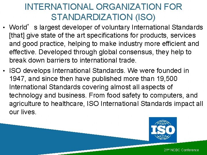 INTERNATIONAL ORGANIZATION FOR STANDARDIZATION (ISO) • World’s largest developer of voluntary International Standards [that]