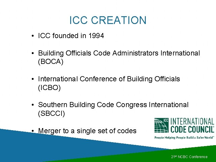 ICC CREATION • ICC founded in 1994 • Building Officials Code Administrators International (BOCA) ICC CREATION • ICC founded in 1994 • Building Officials Code Administrators International (BOCA)