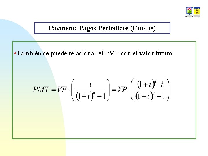 Payment: Pagos Periódicos (Cuotas) • También se puede relacionar el PMT con el valor