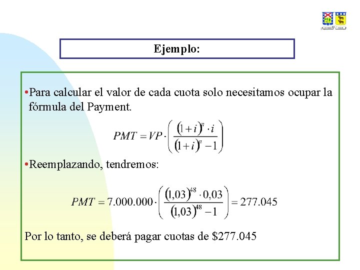 Ejemplo: • Para calcular el valor de cada cuota solo necesitamos ocupar la fórmula