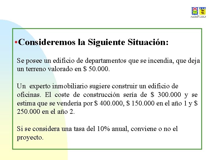  • Consideremos la Siguiente Situación: Se posee un edificio de departamentos que se