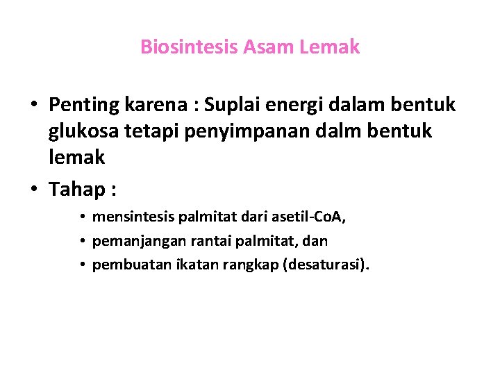 Biosintesis Asam Lemak • Penting karena : Suplai energi dalam bentuk glukosa tetapi penyimpanan