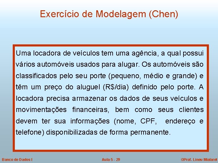 Exercício de Modelagem (Chen) Uma locadora de veículos tem uma agência, a qual possui