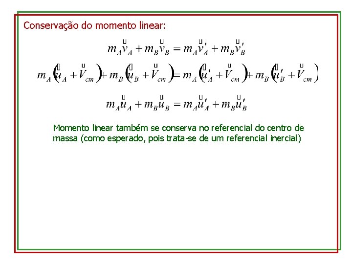 Conservação do momento linear: Momento linear também se conserva no referencial do centro de