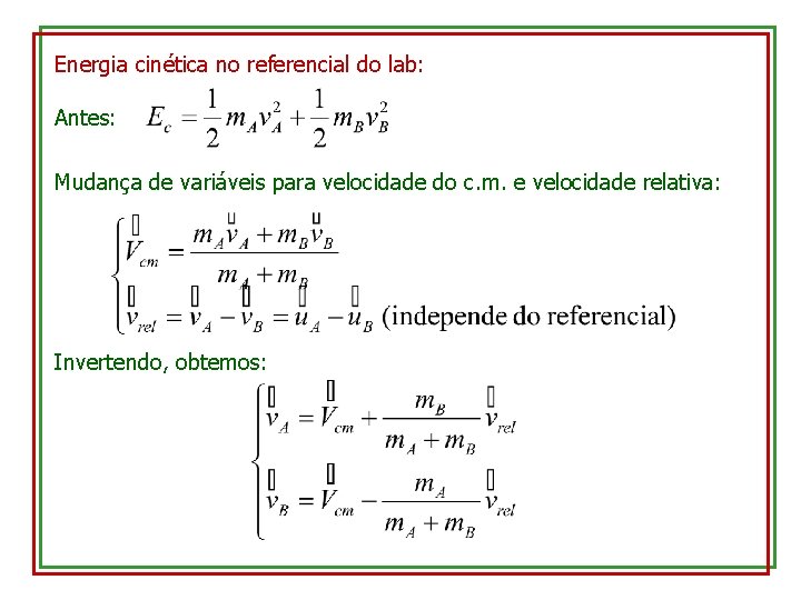 Energia cinética no referencial do lab: Antes: Mudança de variáveis para velocidade do c.