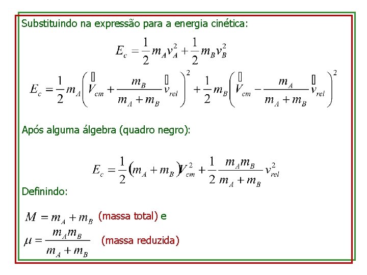 Substituindo na expressão para a energia cinética: Após alguma álgebra (quadro negro): Definindo: (massa