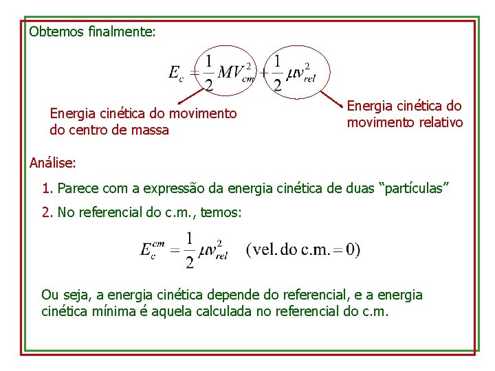 Obtemos finalmente: Energia cinética do movimento do centro de massa Energia cinética do movimento