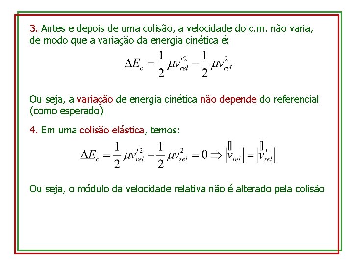 3. Antes e depois de uma colisão, a velocidade do c. m. não varia,