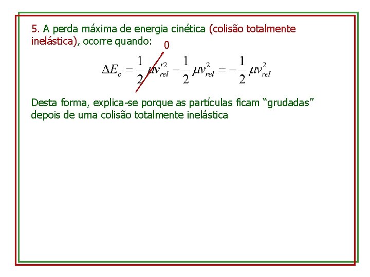 5. A perda máxima de energia cinética (colisão totalmente inelástica), ocorre quando: 0 Desta