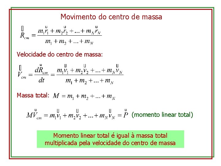 Movimento do centro de massa Velocidade do centro de massa: Massa total: (momento linear