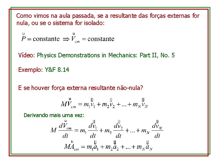 Como vimos na aula passada, se a resultante das forças externas for nula, ou