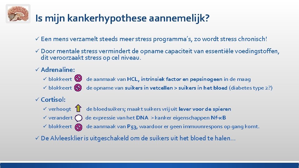 Is mijn kankerhypothese aannemelijk? ü Een mens verzamelt steeds meer stress programma’s, zo wordt