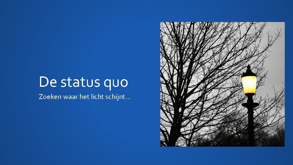 De status quo Zoeken waar het licht schijnt… 