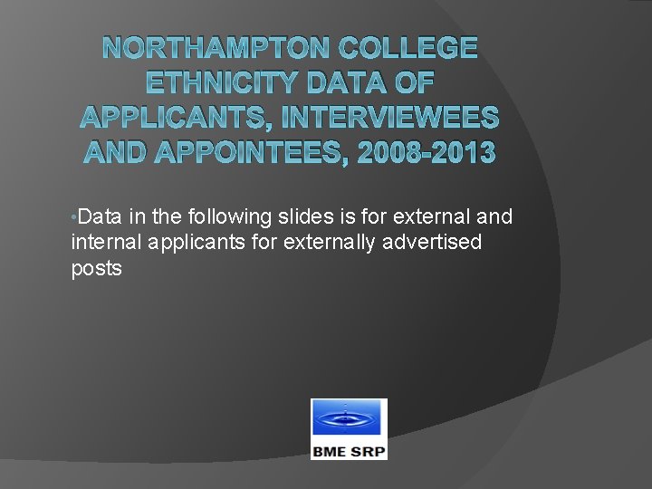 NORTHAMPTON COLLEGE ETHNICITY DATA OF APPLICANTS, INTERVIEWEES AND APPOINTEES, 2008 -2013 • Data in