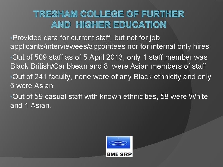 TRESHAM COLLEGE OF FURTHER AND HIGHER EDUCATION • Provided data for current staff, but