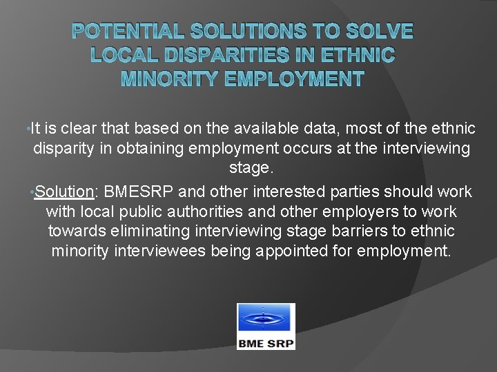 POTENTIAL SOLUTIONS TO SOLVE LOCAL DISPARITIES IN ETHNIC MINORITY EMPLOYMENT • It is clear