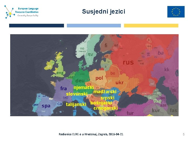 Susjedni jezici njemački madžarski slovenski srpski talijanski bošnjački crnogorski Radionica ELRC-a u Hrvatskoj, Zagreb,