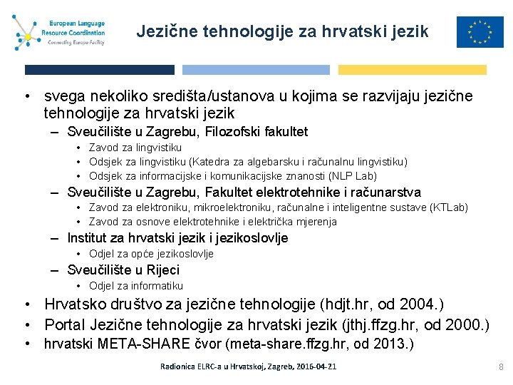 Jezične tehnologije za hrvatski jezik • svega nekoliko središta/ustanova u kojima se razvijaju jezične